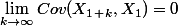 \lim_{k \rightarrow \infty } Cov(X_1_+_k, X_1) = 0